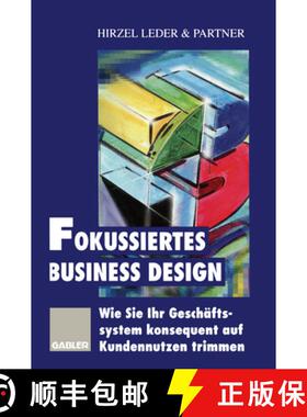 【3-4周达】Fokussiertes Business Design: Wie Sie Ihr Geschäftssystem konsequent auf Kundennutzen tri... [9783322827548]