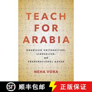【3-4周达】Teach for Arabia: American Universities, Liberalism, and Transnational Qatar [9781503607507]