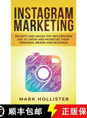 【3-4周达】Instagram Marketing: Secrets and Hacks Top Influencers Use to Grow and Monetize Their Pers... [9781950931293]