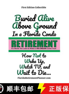 【3-4周达】Buried Alive in a Florida Condo: How Not to Wake-Up, Watch TV, and Wait to Die!: Retiremen... [9781885872821]