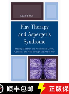 预订 Play Therapy and Asperger's Syndrome : Helping Children and Adolescents Grow, Connect, and Heal ... [9780765708564]