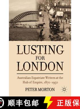 【3-4周达】Lusting for London : Australian Expatriate Writers at the Hub of Empire, 1870-1950 (1st ed... [9781349341993]