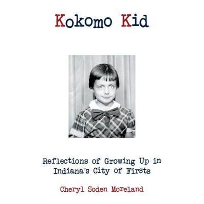 【4周达】Kokomo Kid: Reflections of Growing Up in Indiana's City of Firsts [9781452587936]