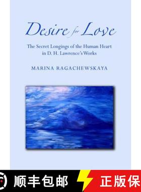 预订 Desire for Love: The Secret Longings of the Human Heart in D. H. Lawrenceâ (Tm)S Works [9781443840972]