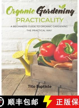 【3-4周达】Organic Gardening Practicality: A Beginners Guide To Organic Gardening The Practical Way [9781088134498]