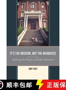 预订 It's the Mission, Not the Mandates : Defining the Purpose of Public Education [9781475823363]