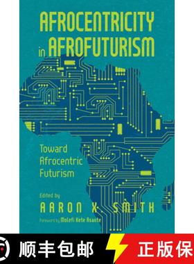【3-4周达】Afrocentricity in Afrofuturism: Toward Afrocentric Futurism [9781496847843]
