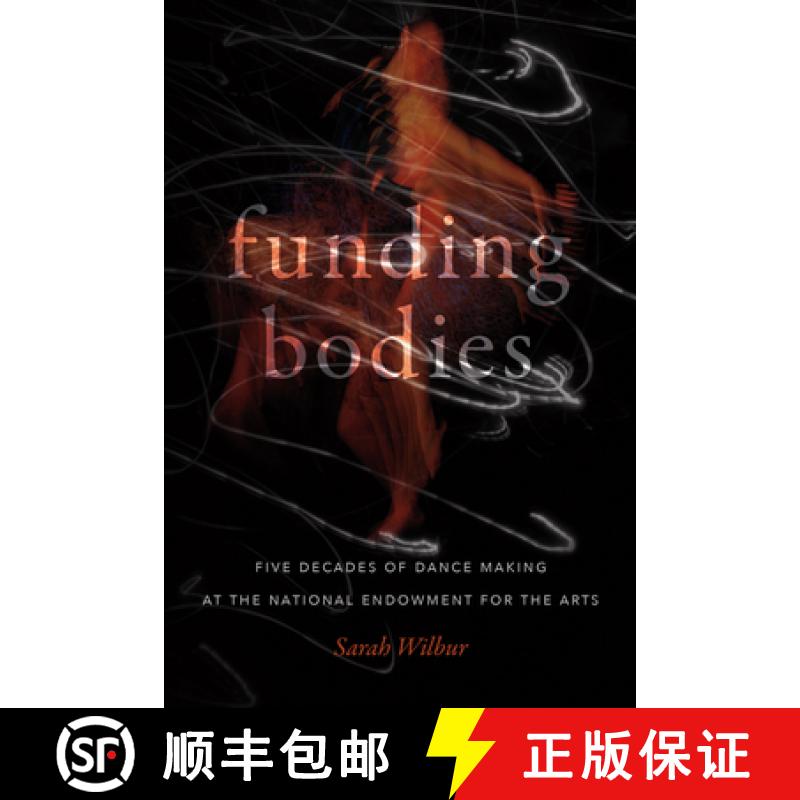 【4周达】Funding Bodies: Five Decades of Dance Making at the National Endowment for the Arts [9780819580528]