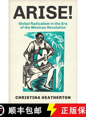 【3-4周达】Arise!: Global Radicalism in the Era of the Mexican Revolution Volume 66 (First Edition) [9780520403055]