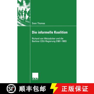 【3-4周达】Die informelle Koalition : Richard von Weizsäcker und die Berliner CDU-Regierung (1981-1983) [9783824446148]