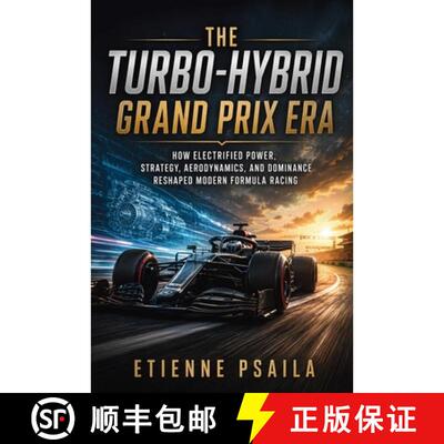 【3-4周达】The Turbo-Hybrid Grand Prix Era : How Electrified Power, Strategy, Aerodynamics, and Domin... [9798901946435]