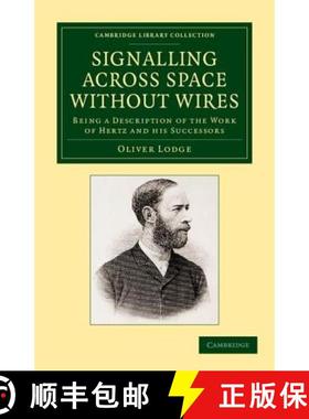 【3-4周达】Signalling across Space without Wires: Being a Description of the Work of Hertz and his Su... [9781108052122]