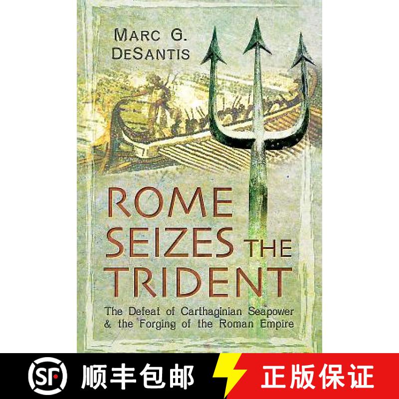 【3-4周达】Rome Seizes the Trident: The Defeat of Carthaginian Seapower and the Forging of the Roman ... [9781473826984]
