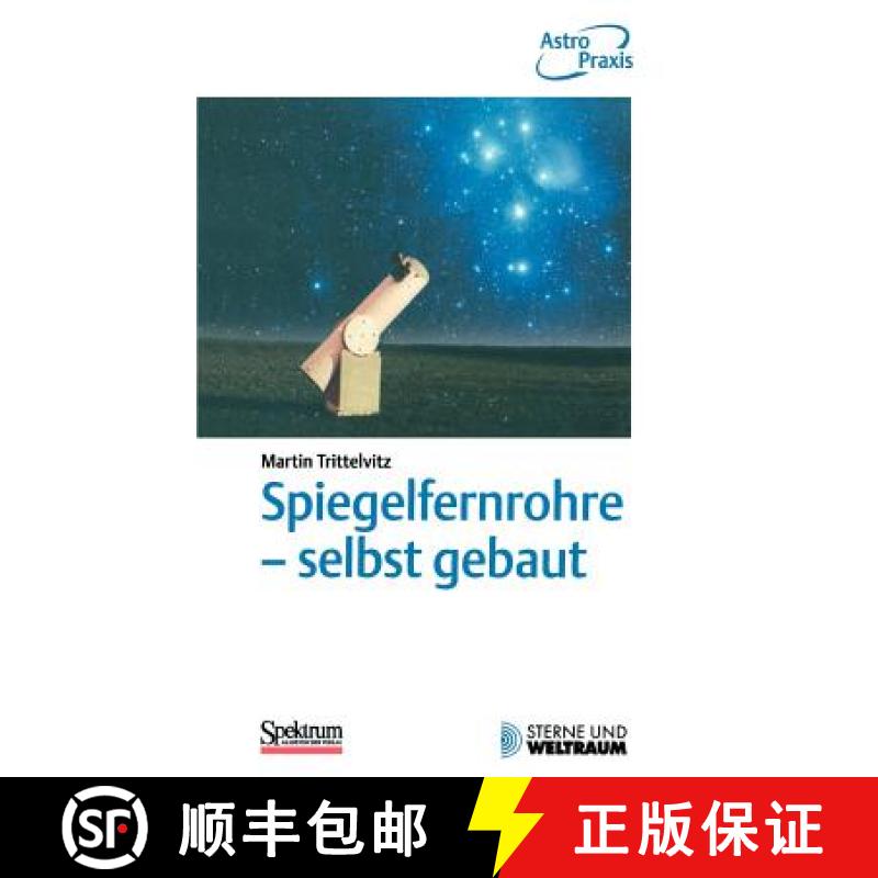 【3-4周达】Spiegelfernrohre - Selbst Gebaut: Praktische Anleitung Zum Bau Eines Astronomischen Telesk... [9783827413109]