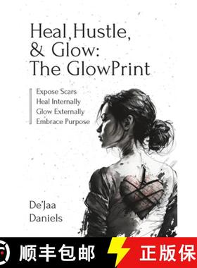 预订 Heal, Hustle, & Glow: The GlowPrint: Expose Scars, Heal Internally, Glow Externally, Embrace Pur... [9798987679708]