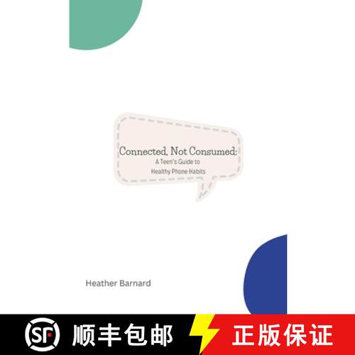 【3-4周达】Connected, Not Consumed: A Teen's Guide to Healthy Phone Habits [9798349243349]