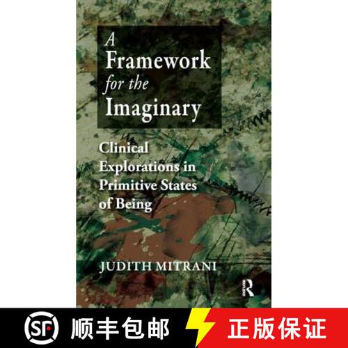 【3-4周达】A Framework for the Imaginary: Clinical Explorations in Primitive States of Being [9781855756793]