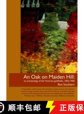 【3-4周达】An Oak on Maiden Hill: an archaeology of the Victorian goldfields, 1850-1900. [9780992433260]