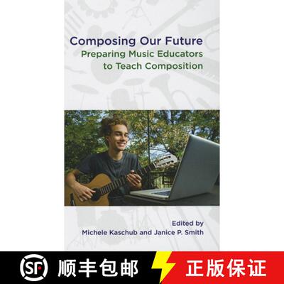 【3-4周达】精装 Composing our Future: Preparing Music Educators to Teach Composition [9780199832286]