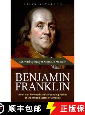 预订 Benjamin Franklin: The Autobiography of Benjamin Franklin (American Polymath and a Founding Fath... [9781999284497]