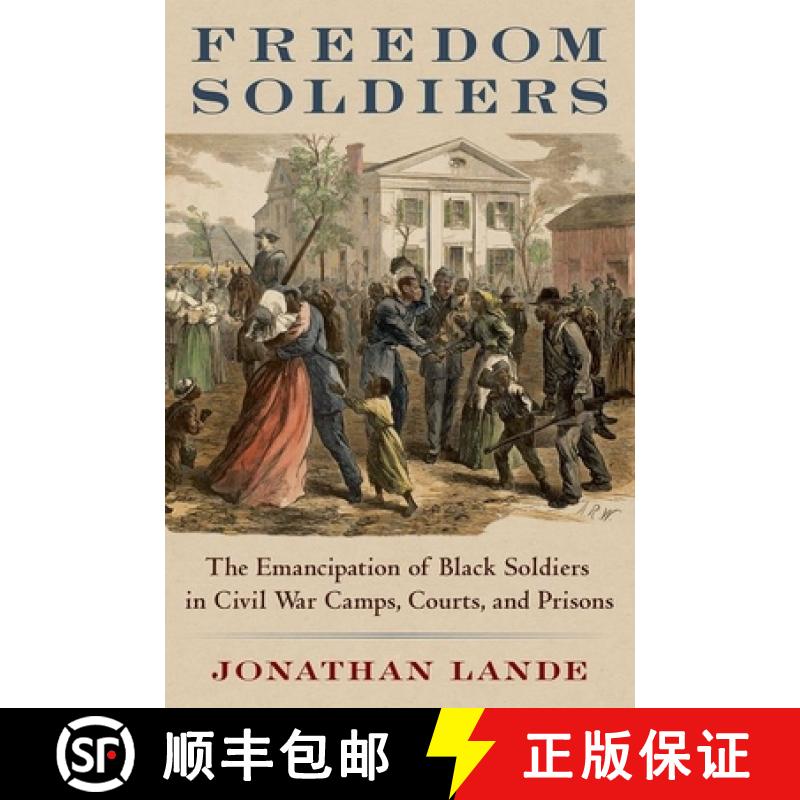 【3-4周达】Freedom Soldiers: The Emancipation of Black Soldiers in Civil War Camps, Courts, and Prisons [9780197531754]