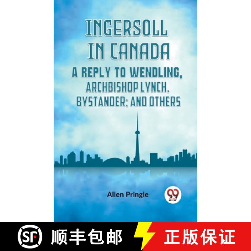 【2-3周达】Ingersoll in CanadaA Reply to Wendling, Archbishop Lynch, Bystander; and Others (Edition2023) [9789359953946]