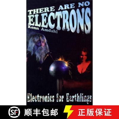 预订 There Are No Electrons: Electronic for Earthlings [9780962781599]