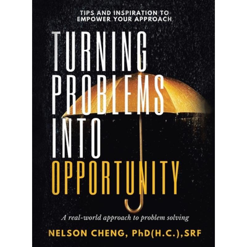 【4周达】Turning Problems into Opportunity: A Real-World Approach to Problem Solving [9781543768923]