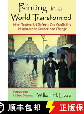 【3-4周达】Painting in a World Transformed : How Modern Art Reflects Our Conflicting Responses to Sci... [9780786422111]