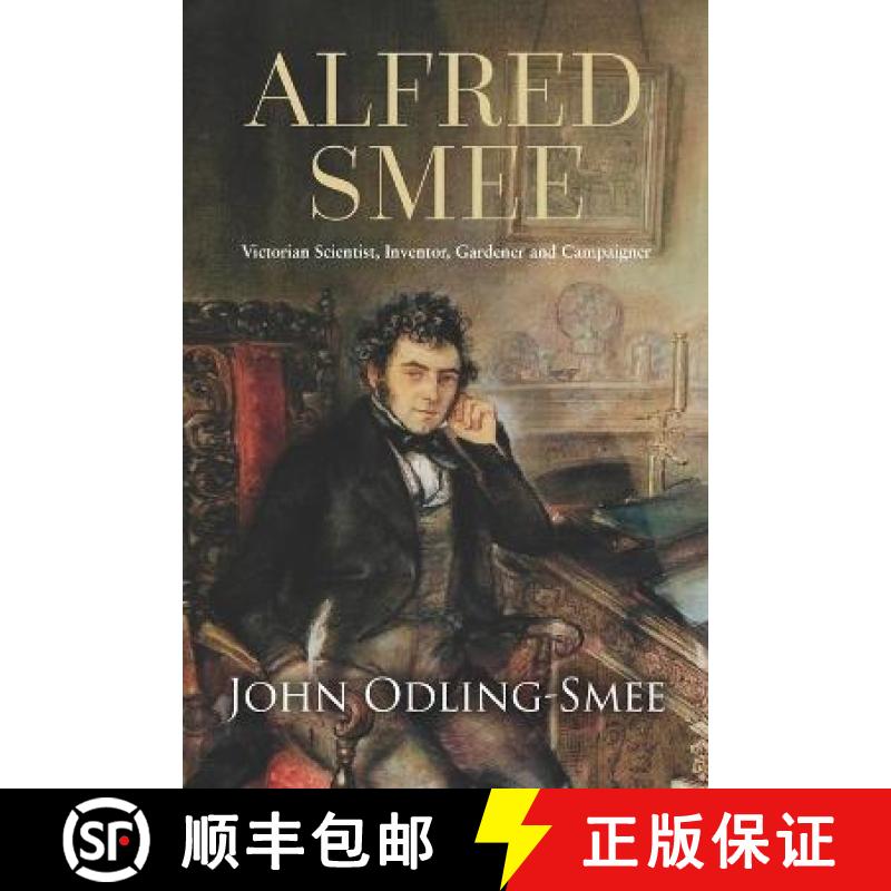 【3-4周达】Alfred Smee: Victorian Scientist, Inventor, Gardener and Campaigner [9781861518668]