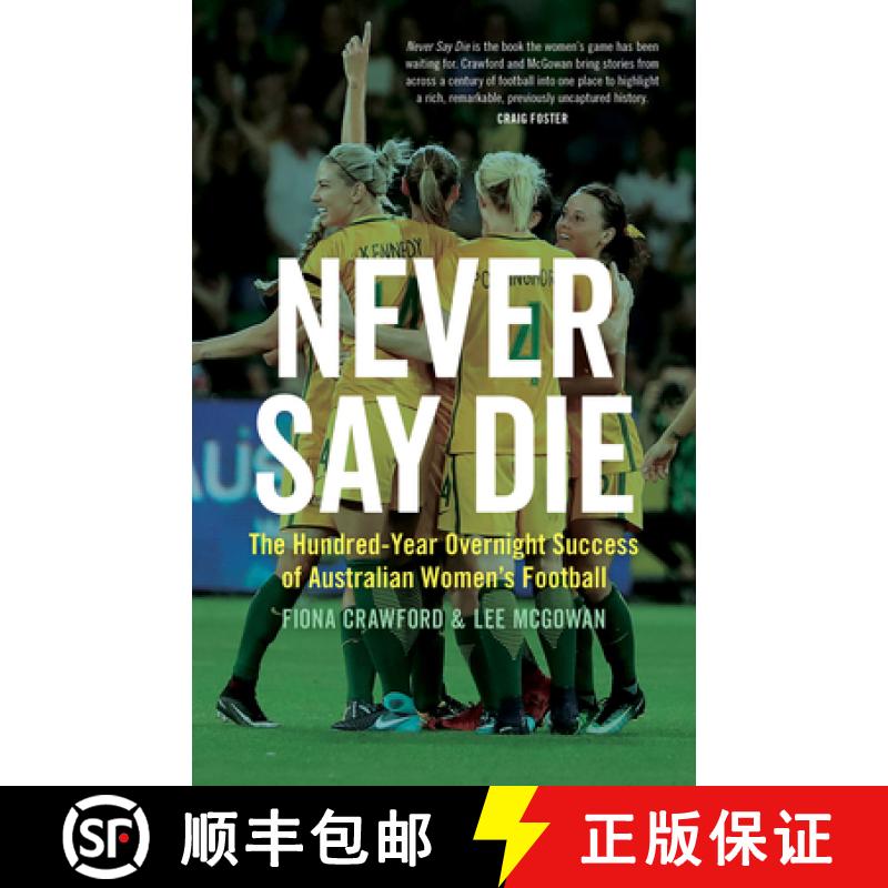 【3-4周达】Never Say Die: The Hundred-Year Overnight Success of Australian Women's Football [9781742236667]