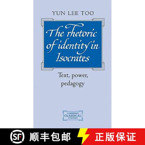 【3-4周达】精装 Rhetoric of Identity in Isocrates: Text, Power, Pedagogy - The Rhetoric of Identity i... [9780521474061]