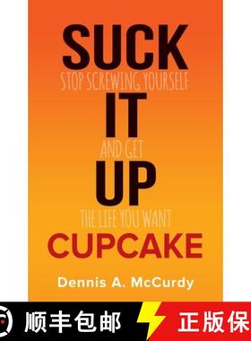 预订 Suck It Up Cupcake: Stop Screwing Yourself and Get the Life You Want [9780979886324]