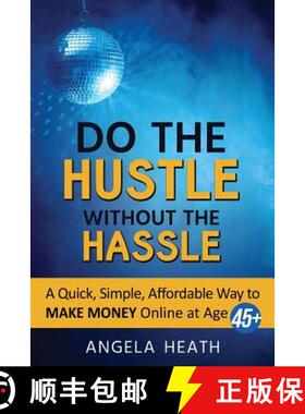 预订 Do the Hustle Without the Hassle: A quick, simple, affordable way to make money online at 45+ [9780692070710]