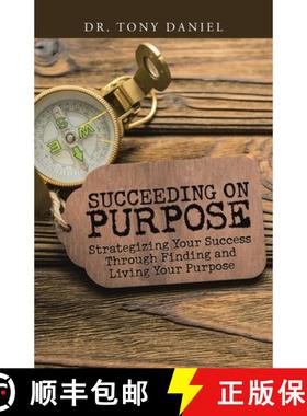 【3-4周达】Succeeding on Purpose: Strategizing Your Success Through Finding and Living Your Purpose [9781973692386]