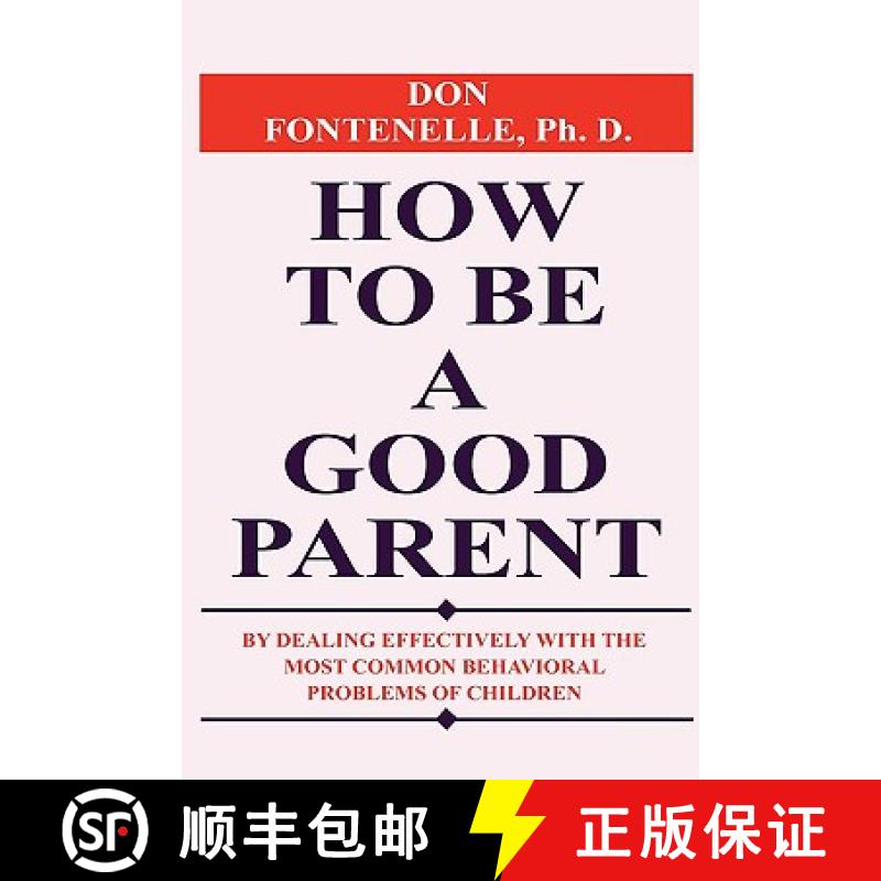 【2-3周达】How to Be a Good Parent: By Dealing Effectively with the Most Common Behavioral Problems o... [9781935235002]