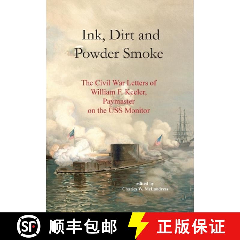 【3-4周达】Ink, Dirt and Powder Smoke: The Civil War Letters of William F. Keeler, Paymaster on the U... [9781738726912]
