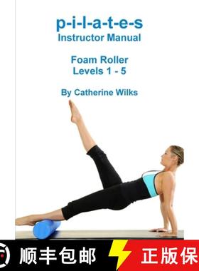 【3-4周达】p-i-l-a-t-e-s Instructor Manual Foam Roller - Levels 1 - 5: Foam Roller Pilates [9781447763451]