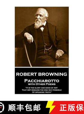 预订 Robert Browning - Pacchiarotto with Other Poems: It is the glory and good of Art That Art remain... [9781787376410]