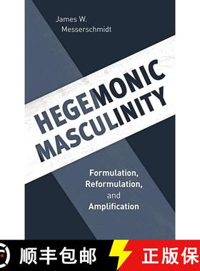 【3-4周达】Hegemonic Masculinity : Formulation, Reformulation, and Amplification [9781538114032]