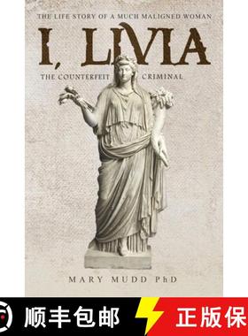 【3-4周达】I, Livia (The Counterfeit Criminal): How History Turned a Powerful Matriarch into a Villain [9781952874666]