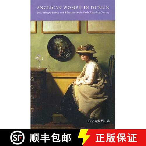 【3-4周达】Anglican Women in Dublin: Philanthropy, Politics and Education in the Early Twentieth Century [9781904558385]