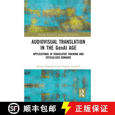 【3-4周达】精装 Audiovisual Translation in the GenAI Age: Applications in Translator Training and Spe... [9781041266167]