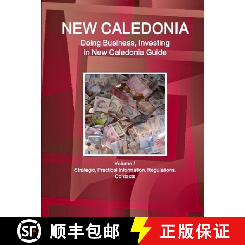 【2-3周达】New Caledonia: Doing Business, Investing in New Caledonia Guide Volume 1 Strategic, Practi... [9781514527375]