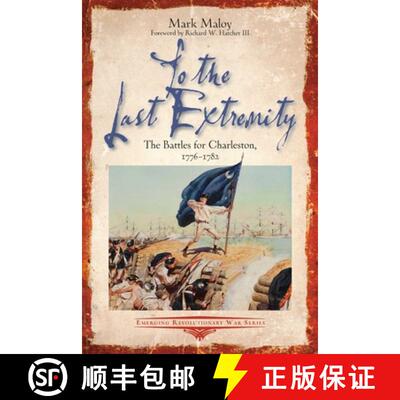 【3-4周达】To the Last Extremity: The Battles for Charleston, 1776-1782 [9781611216431]