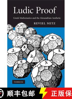 【3-4周达】Ludic Proof: Greek Mathematics and the Alexandrian Aesthetic [9781009069809]