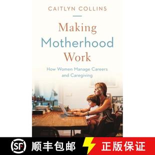 Making 9780691178851 Manage 精英妈妈是如何炼成 精装 Careers Work Motherhood Caregiving 现货 How and Women