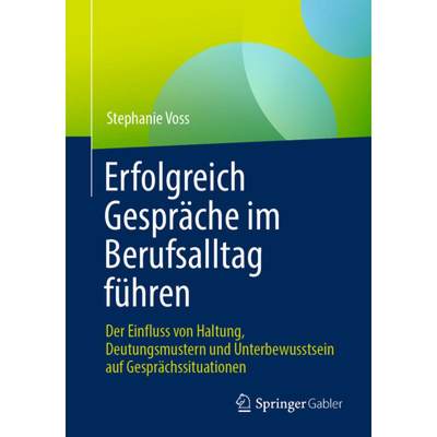 【4周达】Erfolgreich Gespräche im Berufsalltag führen : Der Einfluss von Haltung, Deutungsmustern u... [9783662677872]