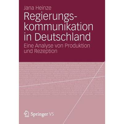 【4周达】Regierungskommunikation in Deutschland : Eine Analyse von Produktion und Rezeption [9783531193090]