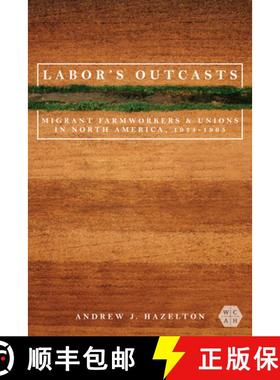 【3-4周达】Labor's Outcasts: Migrant Farmworkers and Unions in North America, 1934-1966 [9780252086700]